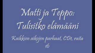 Matti ja Teppo Tulisitko elämääni [upl. by Safir]