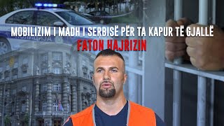 🔴 Raport  Krejt Serbia në këmbë për ta kapur të gjallë Faton Hajrizin  18072024 [upl. by Michel]