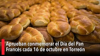 Aprueban conmemorar el Día del Pan Francés cada 16 de octubre en Torreón [upl. by Inttirb]