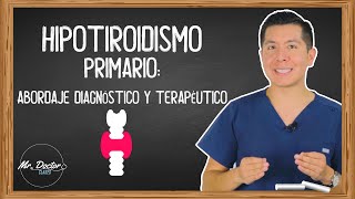 HIPOTIROIDISMO PRIMARIO Abordaje diagnostico y terapéutico  ENARM  MIR  MR DOCTOR CLASES [upl. by Oakes654]