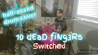 10 Dead Fingers  Switched halfassed drum cover [upl. by Leeda]