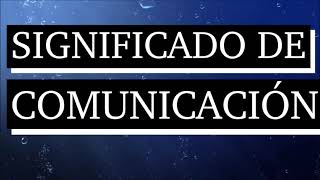 Significado de comunicación  Qué es comunicación  Cuál es el significado de comunicación [upl. by Carrelli]