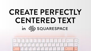 Create Perfectly Centered Text in Squarespace [upl. by Dviad153]