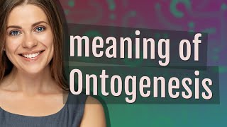 Ontogenesis  meaning of Ontogenesis [upl. by Ellesij]