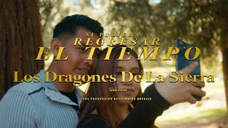 Los Dragones De La Sierra  Si Pudiera Regresar El Tiempo Video Oficial [upl. by Hermes]