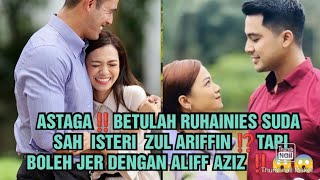 ASTAGA‼️BETULAH RUHAINIES SUDA SAH ISTERI ZUL ARIFFIN ⁉️TAPI BOLEH JER DENGAN ALIFF AZIZ ‼️😱😱 [upl. by Koral]