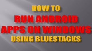 Run Android Apps on Windows PC using Bluestacks Emulator [upl. by Aneekat]