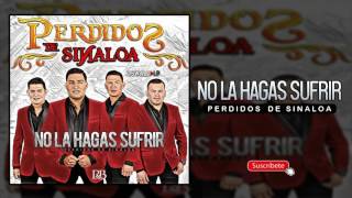 No La Hagas Sufrir  Perdidos De Sinaloa Album 2017 [upl. by Dnomed]