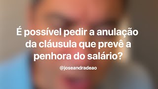 É possível pedir a anulação da cláusula que prevê a penhora do salário [upl. by Finnegan]