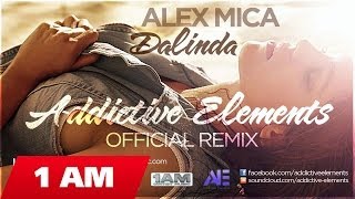 Alex Mica  Dalinda Addictive Elements Official RemixRadio Edit [upl. by Eniamor]