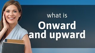 Onward and Upward Exploring the Meaning and Usage [upl. by Mila453]