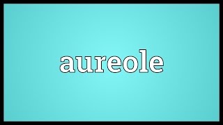 Aureole Meaning [upl. by Farlee419]