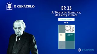 Episódio 33  A Teoria do Romance de Georg Lukács [upl. by Nodnek]