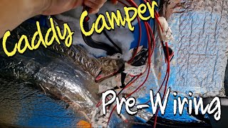 Caddy Camper Pt3  Pre Wiring [upl. by Leuqer478]