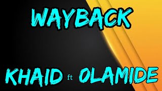 WAYBACK  Khaid ft Olamide Badoo  Official Lyrics Video  444 Album [upl. by Macnair]