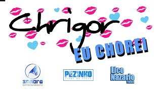 Chrigor  Eu chorei Liryc Oficial [upl. by Enahsal40]