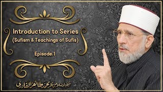 Introduction to Series Sufism amp Teachings of Sufis  Episode 1 By Dr Tahir ul Qadri [upl. by Attenal]