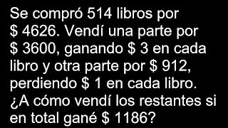 Se compró 514 libros por 4626 Vendí una parte por 3600 ganando 3 en cada libro y otra parte por 912 [upl. by Derfliw]