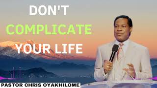 DONT COMPLICATE YOUR LIFE  Pastor CHRIS OYAKHILOME 2024 Ph D [upl. by Windy]