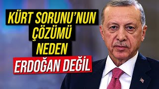 KÜRT SORUNUNUN ÇÖZÜMÜ NEDEN ERDOĞAN DEĞİL [upl. by Viva515]