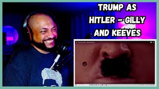 FIRST TIME REACTING TO  Trump As Hitler  Gilly and Keeves [upl. by Aralomo]