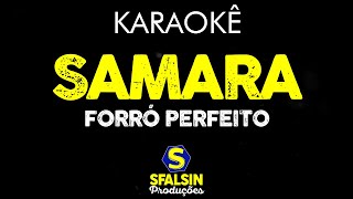 SAMARA  Forró Perfeito KARAOKÊ VERSION [upl. by Merlina29]