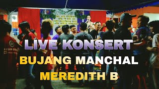 BUJANG MANCHAL  MEREDITH B  LIVE KONSERT [upl. by Artenehs]