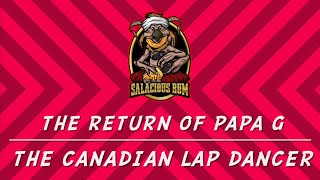 The Return of Papa G the Canadian LapDancer [upl. by Nosyla581]