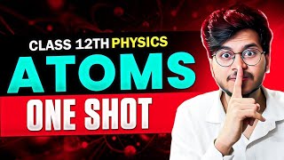 ATOMS ONE SHOT🔥 CLASS 12 PHYSICS FOR 20242025 CLASS 12 PHYSICS ATOMS [upl. by Joelle890]