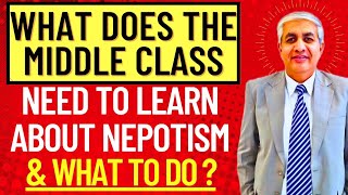 Why Middle Class Needs To Have A New Perspective On Nepotism [upl. by Bluefarb]