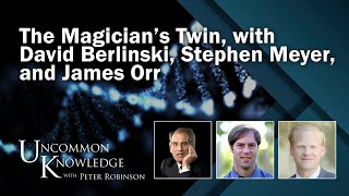 The Magician’s Twin with David Berlinski Stephen Meyer and James Orr  Uncommon Knowledge [upl. by Esirec]