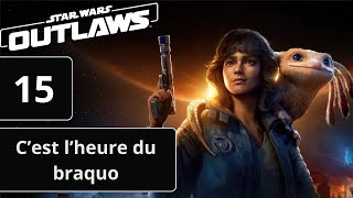 STAR WARS OUTLAWS 15  Cest lheure du braquo [upl. by Nonaihr]