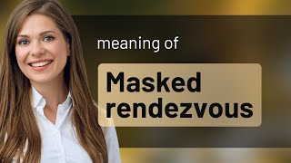 Unveiling the Mystery The Meaning of quotMasked Rendezvousquot [upl. by Tioneb]