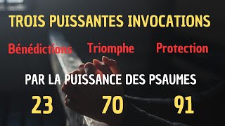 Trois Puissantes Invocations  Bénédictions Triomphe et Protection Par Les Psaumes 23 70 et 91✝️ [upl. by Barrington]