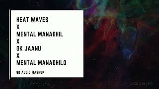 Heat Waves x Mental Manadhil x Ok Jaanu x Mental Manadhilo 8D Audio  Listen with Earphones [upl. by Sampson298]