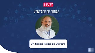 Vontade de Curar  com Dr Sérgio Felipe de Oliveira [upl. by Atikehs]