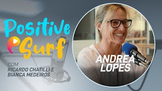 EP 33  Andrea Lopes  Positive Surf [upl. by Lilac]