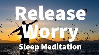 Sleep Meditation Release Worry Guided Meditation Hypnosis for a Deep Sleep amp Relaxation [upl. by Halland]