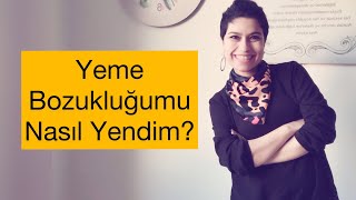 Yeme Bozukluğumu nasıl yendim Nasıl mücadele ettim Kilo verme sürecim [upl. by Carmita149]