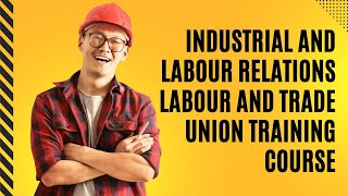 Industrial and Labour Relations Labour and Trade Union Training Course [upl. by Notgnilra]