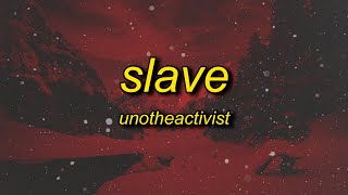 UNOTHEACTIVIST  SLAVE Slowed Lyrics [upl. by Sapienza37]