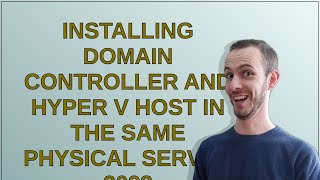 Installing Domain Controller and Hyper V Host in the same physical server 2023 [upl. by Griffin]