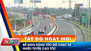 Đề nghị nâng tốc độ chạy xe nhiều tuyến cao tốc  Cần Thơ TV [upl. by Niveek]