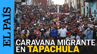 TAPACHULA  Nueva caravana migrante en rumbo a Estados Unidos  EL PAÍS [upl. by Grenville]