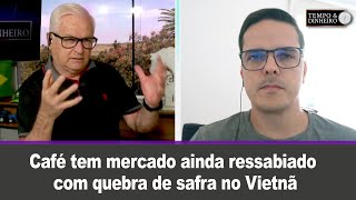 Café tem mercado ainda ressabiado com quebra de safra no Vietnã O que fazer [upl. by Hagood]