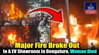 Major Fire Broke Out In A EV Showroom In Bengaluru Woman Died  IND Today [upl. by Nimocks]