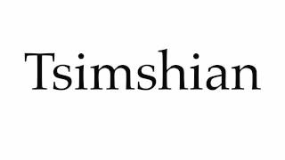 How to Pronounce Tsimshian [upl. by Aihsele400]