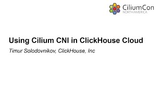 Using Cilium CNI in ClickHouse Cloud  Timur Solodovnikov ClickHouse Inc [upl. by Canfield641]