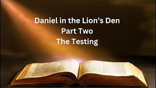 Daniel in the Lion’s Den Part Two The Testing [upl. by Nesrac]