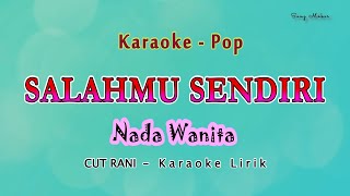 Salahmu Sendiri  KARAOKE NADA WANITA  kini setelah kutemukan dia  CUT RANI  Pop Melayu [upl. by Aurita859]